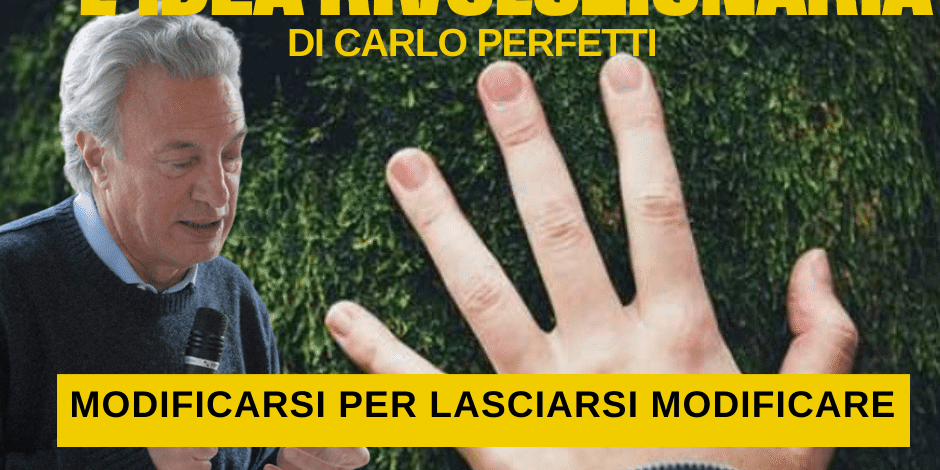 modificarsi per lasciarsi modificare modificarsi per lasciarsi modificare Carlo Perfetti